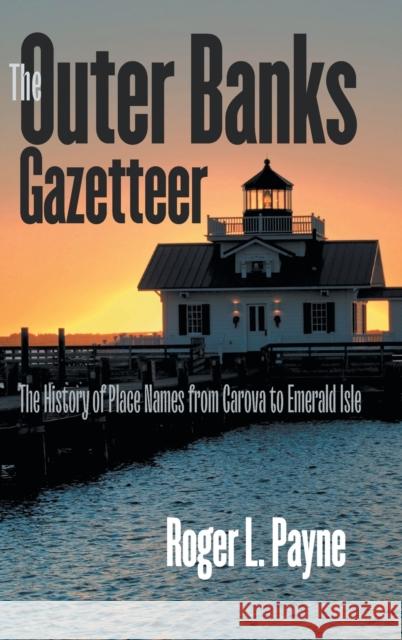 The Outer Banks Gazetteer: The History of Place Names from Carova to Emerald Isle Roger L. Payne 9781469662275 University of North Carolina Press - książka