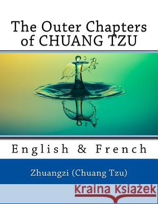 The Outer Chapters of CHUANG TZU: English & French Marcel, Nik 9781981143917 Createspace Independent Publishing Platform - książka