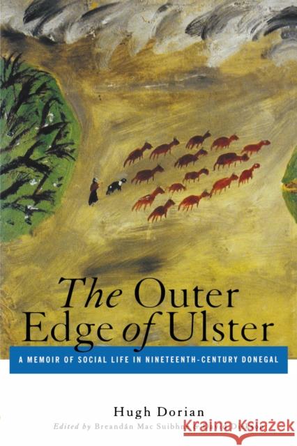 The Outer Edge of Ulster: A Memoir of Social Life in Nineteenth-Century Donegal Hugh Dorian Breandan Mac Suibhne David Dickson 9780268037123 University of Notre Dame Press - książka