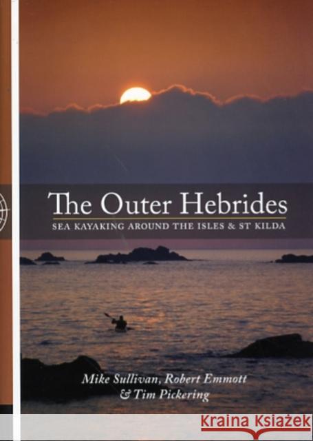 The Outer Hebrides: Sea Kayaking Around the Isles & St Kilda Mike Sullivan, Robert Emmott, Tim Pickering 9781906095093 Pesda Press - książka