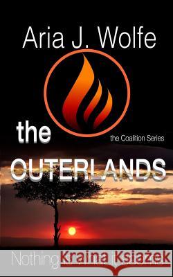 The Outerlands: Coalition 2 Aria J. Wolfe 9781519742124 Createspace Independent Publishing Platform - książka