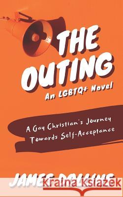 The Outing: A Gay Christian's Journey Towards Self-Acceptance James D. Dollins 9781542658423 Createspace Independent Publishing Platform - książka