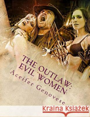 The Outlaw: Evil Women Aceifer Genovese 9781503295452 Createspace - książka