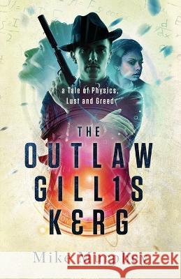 The Outlaw Gillis Kerg ... Physics, Lust and Greed Series Mike Murphey 9798885280198 Acorn Publishing - książka