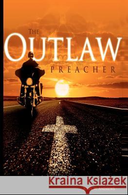 The Outlaw Preacher John W. Andrews 9780985641214 TKO, Inc - książka