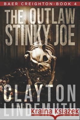 The Outlaw Stinky Joe Clayton Lindemuth 9781091381087 Independently Published - książka