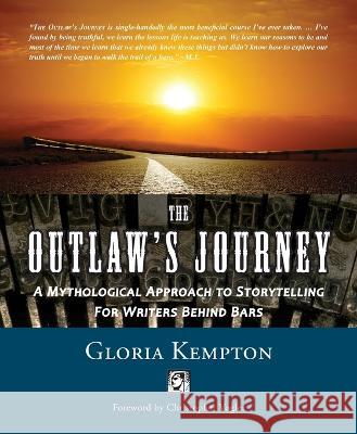 The Outlaw\'s Journey: A Mythological Approach to Storytelling for Writers Behind Bars Gloria Kempton Christopher Vogler 9781609441524 Vertvolta Press - książka