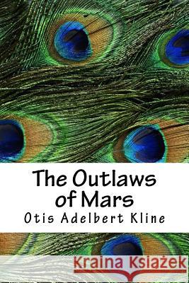 The Outlaws of Mars Otis Adelbert Kline 9781718860209 Createspace Independent Publishing Platform - książka