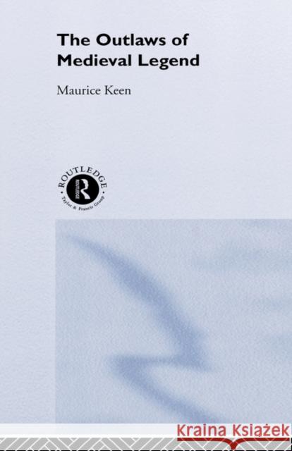 The Outlaws of Medieval Legend Maurice Keen 9780415236508 Routledge - książka