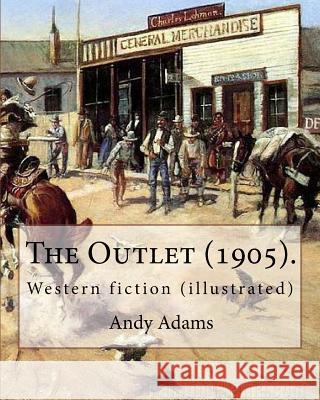 The Outlet (1905). By: Andy Adams, illustrated By: E. Boyd Smith (1860-1943).: Western fiction (illustrated) E. Boyd Smith Andy Adams 9781546637257 Createspace Independent Publishing Platform - książka
