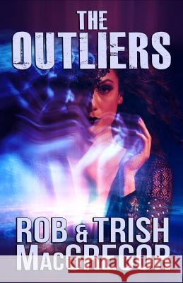 The Outliers Trish MacGregor Rob MacGregor 9781950565726 Mystique Press - książka