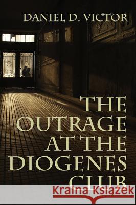 The Outrage at the Diogenes Club (Sherlock Holmes and the American Literati Book 4) Daniel D. Victor 9781780926780 MX Publishing - książka