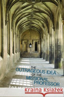 The Outrageous Idea of the Missional Professor Paul M. Gould J. P. Moreland 9781498201544 Wipf & Stock Publishers - książka