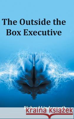The Outside the Box Executive Richard Lindenmuth 9781524691486 Authorhouse - książka