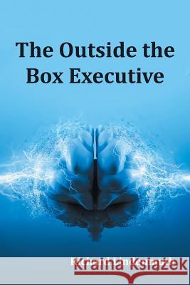 The Outside the Box Executive Richard Lindenmuth 9781524691509 Authorhouse - książka
