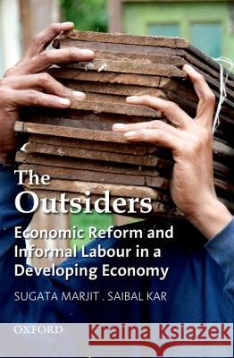 The Outsiders: Economic Reform and Informal Labour in a Developing Economy Sugata Marjit Saibal Kar  9780198071495 OUP India - książka