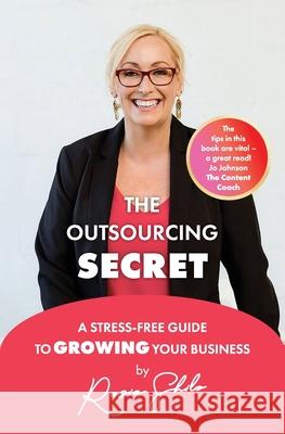 The Outsourcing Secret: A stress-free guide to growing your business Rosie Shilo 9780648413516 Virtually Yours - książka