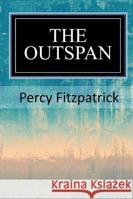 The Outspan Percy Fitzpatrick 9781546853824 Createspace Independent Publishing Platform - książka