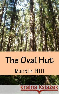 The Oval Hut Martin Hill 9781540877352 Createspace Independent Publishing Platform - książka