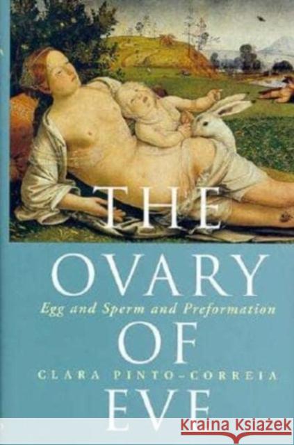 The Ovary of Eve: Egg and Sperm and Preformation Clara Pinto Correia Clara Pinto-Correia Stephen Jay Gould 9780226669526 University of Chicago Press - książka