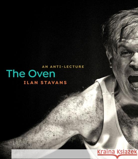 The Oven: An Anti-Lecture Ilan Stavans 9781625343581 University of Massachusetts Press - książka