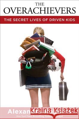 The Overachievers: The Secret Lives of Driven Kids Alexandra Robbins 9781401302016 Hyperion Books - książka