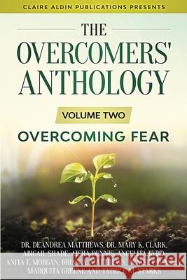 The Overcomers' Anthology: Volume Two - Overcoming Fear De'andrea Matthews Brian a. Matthews Denise Crumbey 9781734746952 Claire Aldin Publications - książka