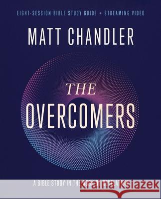 The Overcomers Bible Study Guide plus Streaming Video: A Bible Study in the Book of Revelation Matt Chandler 9780310165347 Harperchristian Resources - książka