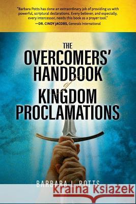 The Overcomers' Handbook of Kingdom Proclamations Barbara L. Potts 9781581581997 Kingdom Rising Ministries - książka