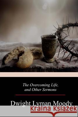 The Overcoming Life, and Other Sermons Dwight Lyman Moody 9781977659651 Createspace Independent Publishing Platform - książka