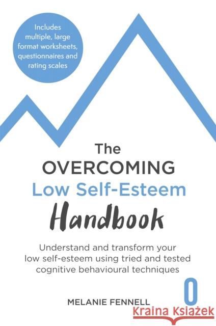 The Overcoming Low Self-esteem Handbook: Understand and Transform Your Self-esteem Using Tried and Tested Cognitive Behavioural Techniques Dr Melanie Fennell 9781472145376 Little, Brown Book Group - książka
