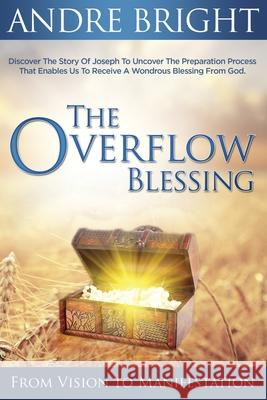 The Overflow Blessing: From Vision to Manifestation Andre Pierre Bright 9781733177900 R. R. Bowker - książka