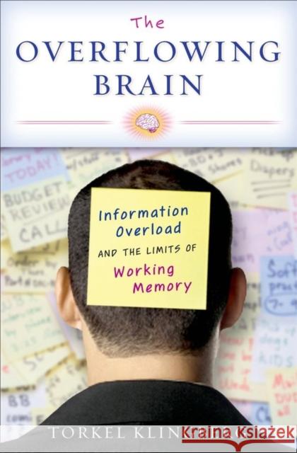 The Overflowing Brain: Information Overload and the Limits of Working Memory Klingberg, Torkel 9780195372885 Oxford University Press, USA - książka