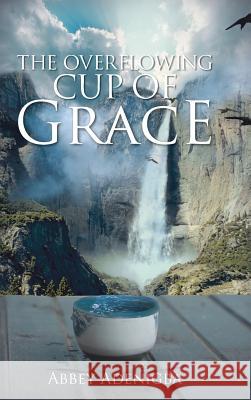 The Overflowing Cup of Grace Adenigba, Abbey 9781481784832 Authorhouse - książka