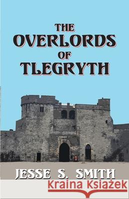 The Overlords of Tlegryth Jesse S. Smith 9780976642367 Basement Productions, Inc. - książka