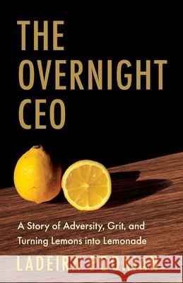 The Overnight CEO: A Story of Adversity, Grit, and Turning Lemons into Lemonade Ladeira Poonian 9781967510139 GFB - książka