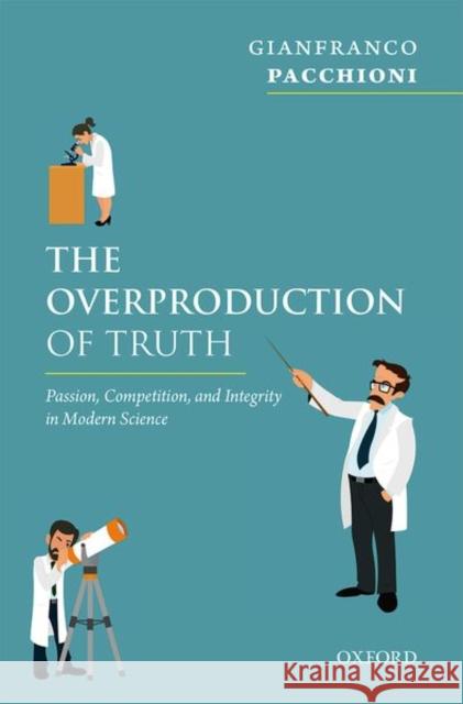 The Overproduction of Truth: Passion, Competition, and Integrity in Modern Science Pacchioni, Gianfranco 9780198799887 Oxford University Press, USA - książka