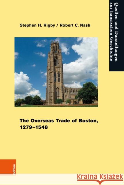 The Overseas Trade of Boston, 1279-1548 Stephen H. Rigby Robert C. Nash 9783412526580 Bohlau Verlag - książka