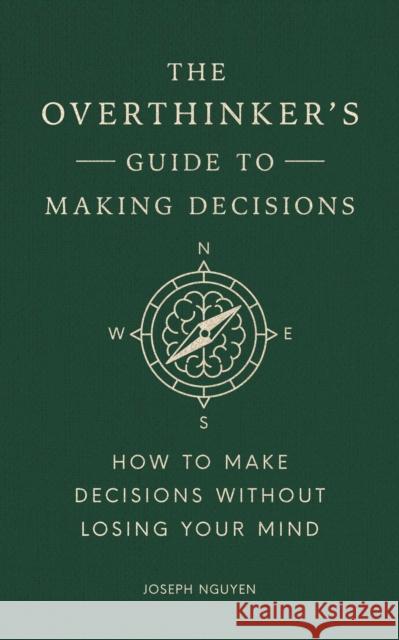 The Overthinker's Guide to Making Decisions: How to Make Decisions without Losing Your Mind Joseph Nguyen 9798893310665 Authors Equity - książka