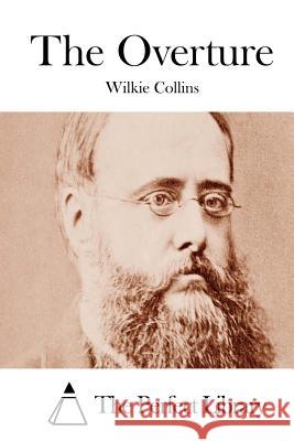 The Overture Wilkie Collins The Perfect Library 9781511553759 Createspace - książka