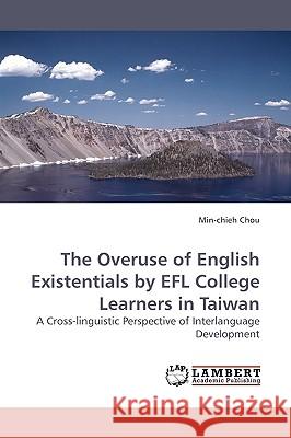 The Overuse of English Existentials by EFL College Learners in Taiwan Chou, Min-Chieh 9783838315126 LAP Lambert Academic Publishing AG & Co KG - książka