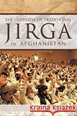 The Overview of Traditional Jirga in Afghanistan Dr Homayun Ahmadi 9781469186764 Xlibris Corporation - książka