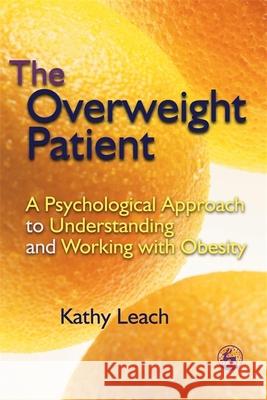 The Overweight Patient: A Psychological Approach to Understanding and Working with Obesity Leach, Kathy 9781843103660  - książka