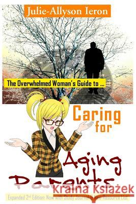 The Overwhelmed Woman's Guide to Caring for Aging Parents Julie-Allyson Ieron 9781945818004 Joy Media - książka