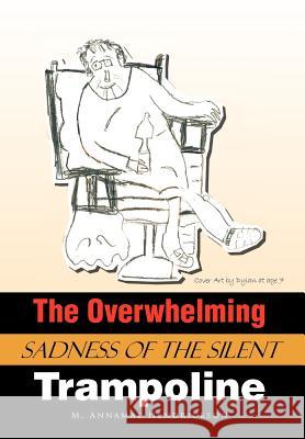 The Overwhelming Sadness of the Silent Trampoline M. Annamae Hendrickson 9781467042840 Authorhouse - książka