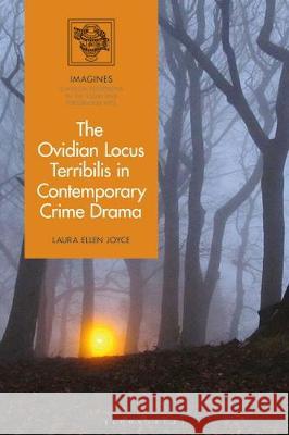 The Ovidian Locus Terribilis in Contemporary Crime and Horror Drama Laura Ellen Joyce Martin Lindner Filippo Carla-Uhink 9781474294669 Bloomsbury Academic - książka