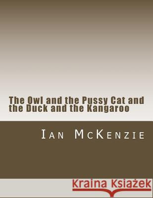 The Owl and the Pussy Cat and the Duck and the Kangaroo Ian McKenzie 9781982062842 Createspace Independent Publishing Platform - książka