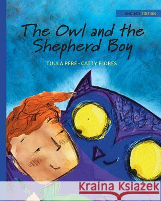 The Owl and the Shepherd Boy Tuula Pere Catty Flores Susan Korman 9789525878479 Wickwick Ltd - książka