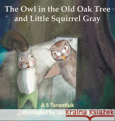 The Owl in the Old Oak Tree and Little Squirrel Gray A. S. Tarantiuk Jacqueline Tee 9781839759338 Grosvenor House Publishing Limited - książka