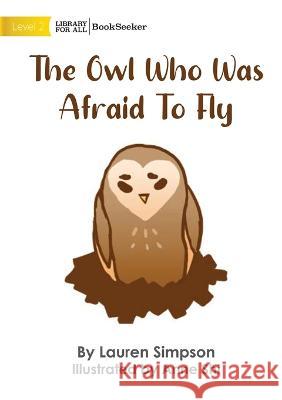 The Owl Who Was Afraid To Fly Lauren Simpson Anne Shi  9781922835024 Library for All - książka